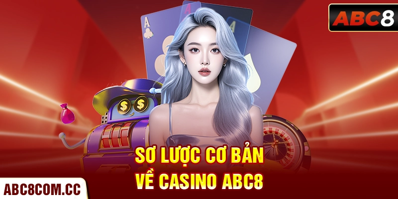 Sơ lược cơ bản về Casino ABC8